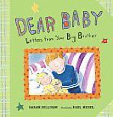 Dear Baby: Letters from Your Big Brother - Sarah Sullivan