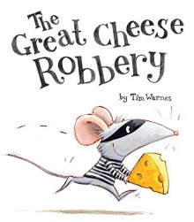 The Great Cheese Robbery - Tim Warnes