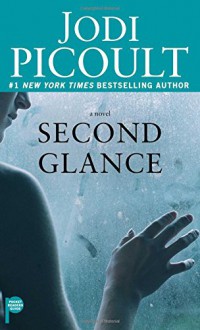 Second Glance: A Novel - Jodi Picoult