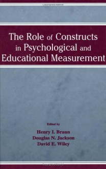 The Role of Constructs in Psychological and Educational Measurement - Douglas N. Jackson, Henry I. Braun, David E. Wiley