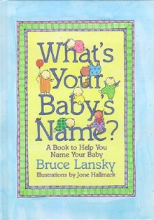 What'S Your Baby'S Name? : A Book To Help You Name Your Baby - Bruce Lansky