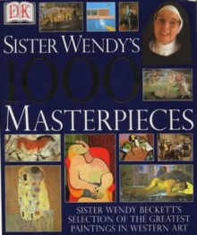 Sister Wendy's 1000 Masterpieces - Wendy Beckett