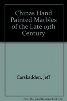 Chinas Hand Painted Marbles of the Late 19th Century - Jeff Carskadden