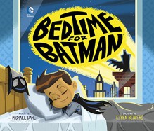 Bedtime for Batman (DC Super Heroes) - Michael Dahl, Ethen Beavers