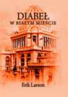 Diabeł w Białym Mieście - Erik Larson