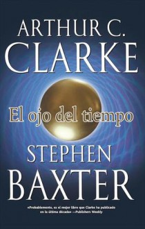 El ojo del tiempo - Stephen Baxter, Arthur C. Clarke, Paula Gamissans Serna, Julie Schroeder