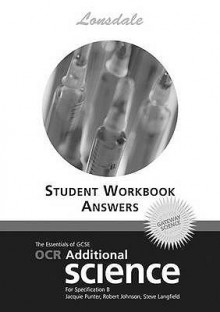 The Essentials Of Ocr Additional Science B (Gateway): Key: Workbook Answers (Essentials Of Gcse Aqa Science) - Jaqui Punter, Steve Layfield, Robert Johnson