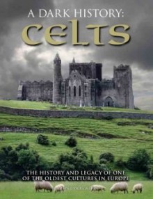 A Dark History of the Celts - Martin J. Dougherty