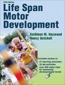 Life Span Motor Development, Fifth Edition - Kathleen M. Haywood, Nancy Getchell