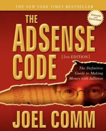 The Adsense Code: What Google Never Told You about Making Money with Adsense - Joel Comm