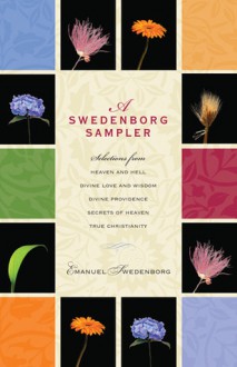 A Swedenborg Sampler: Selections from Heaven and Hell, Divine Love and Wisdom, Divine Providence, True Christianity, and Secrets of Heaven - Emanuel Swedenborg, George F. Dole, Lisa Hyatt Cooper, Jonathan S. Rose