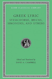 Greek Lyric, Volume III, Stesichorus, Ibycus, Simonides, and Others (Loeb Classical Library No. 476) - Stesichorus, David A. Campbell