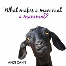 What Makes a Mammal a Mammal? (Animal Classes #3) - Andi Cann