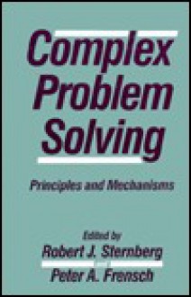 Complex Problem Solving: Principles and Mechanisms - Robert J. Sternberg