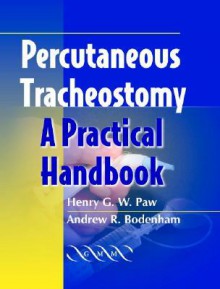 Percutaneous Tracheostomy: A Practical Handbook - Henry G. W. Paw, Andrew Bodenham