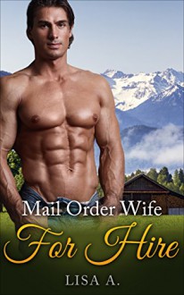 Romance: Mail Order Wife For Hire, A Western Romance - Lisa A.