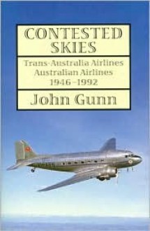 Contested Skies: Trans-Australian Airlines, 1946-1992 - John Gunn