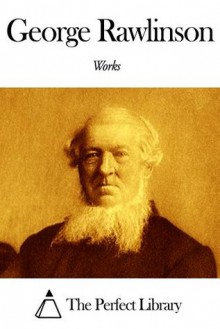 Works of George Rawlinson - George Rawlinson