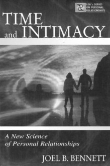 Time and Intimacy: A New Science of Personal Relationships (LEA's Series on Personal Relationships) - Joel B. Bennett