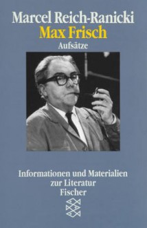 Max Frisch: Aufsätze - Marcel Reich-Ranicki