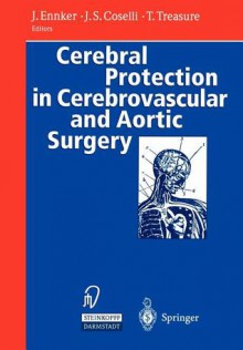 Cerebral Protection in Cerebrovascular and Aortic Surgery - Jürgen Ennker, Joseph S. Coselli, T. Treasure