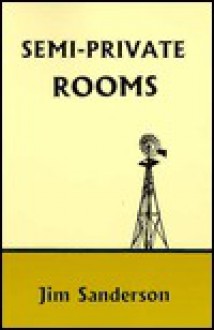 Semi-Private Rooms (Kenneth Patchen Competition Series) - Jim Sanderson