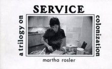 Service: A Trilogy on Colonization - Martha Rosler