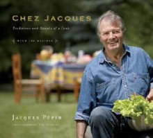 Chez Jacques: Traditions and Rituals of a Cook - Jacques Pépin, Tom Hopkins