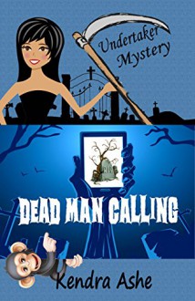 Dead Man Calling: An Undertaker Mystery (Undertaker Mysteries Book 1) - Kendra Ashe