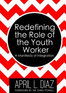 Redefining the Role of the Youth Worker: A Manifesto of Integration - April Diaz