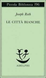 Le città bianche - Joseph Roth, Fabrizio Rondolino