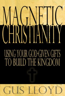 Magnetic Christianity - Gus Lloyd