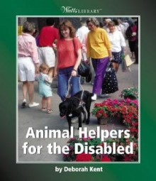 Animal Helpers for the Disabled - Deborah Kent