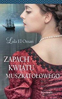 Zapach kwiatu muszkatolowego - El Omari Laila