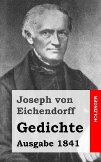 Gedichte: Ausgabe 1841 - Joseph von Eichendorff