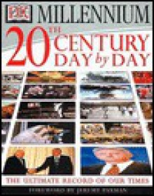 20th Century Day By Day: The Ultimate Record of Our Times - Clifton Daniel