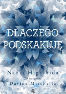 Dlaczego podskakuję - Naoki Higashida, Dominika Cieśla-Szymańska