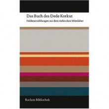 Das Buch des Dede Korkut: Heldenerzählungen aus dem türkischen Mittelalter - Anonymous, Hendrik Boeschoten