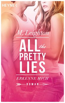 Erkenne mich: All The Pretty Lies 1 - Roman - M. Leighton, Ursula C. Sturm, Julia Flynn