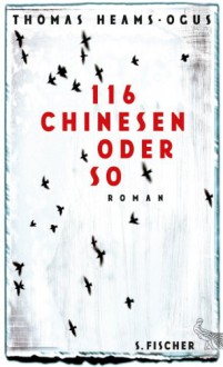 116 Chinesen oder so: Roman - Thomas Heams-Ogus, Marlene Frucht