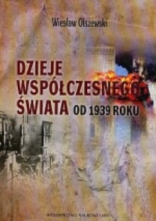 Dzieje współczesnego świata od 1939 roku - Wiesław Olszewski