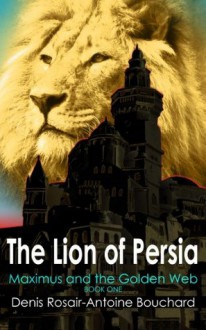 The Lion of Persia - Denis Rosair-Antoine Bouchard, Renata Simkus
