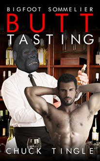 Bigfoot Sommelier Butt Tasting - Chuck Tingle