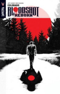 Bloodshot Reborn Volume 1: Colorado TP - Mico Suayan, Jeff Lemire