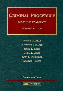 Cases and Comments on Criminal Procedure (University Casebook Series) - James B. Haddad, James B. Zagel, Elizabeth P. Marsh