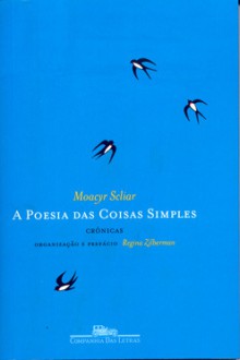 A Poesia das Coisas Simples: Crônicas - Moacyr Scliar