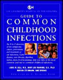 Guide to Common Childhood Infections: The Childrens Hospital of Philadelphia - Jane Brooks