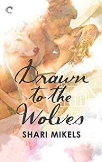 Drawn to the Wolves - Shari Mikels