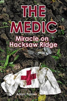 The Medic: Miracle on Hacksaw Ridge - Adam Palmer, Caleb Palmer