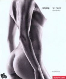 Lighting for Nude Photography - Rod Ashford, Ron Ashford, Roger Hicks, Alex Larg